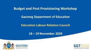 Budget and Post Provisioning Workshop Gauteng Department of