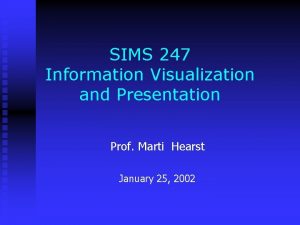 SIMS 247 Information Visualization and Presentation Prof Marti