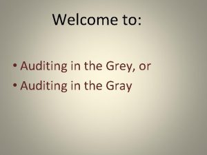 Welcome to Auditing in the Grey or Auditing