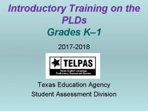 Introductory Training on the PLDs Grades K 1