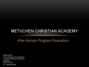 METUCHEN CHRISTIAN ACADEMY AfterSchool Program Evaluation Maria Dacles