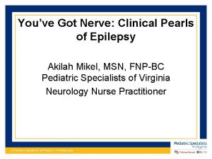 Youve Got Nerve Clinical Pearls of Epilepsy Akilah