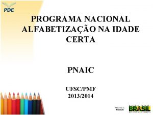 PROGRAMA NACIONAL ALFABETIZAO NA IDADE CERTA PNAIC UFSCPMF