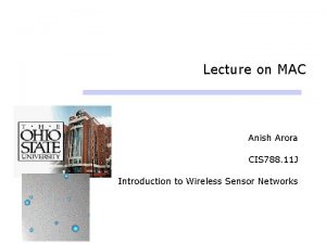 Lecture on MAC Anish Arora CIS 788 11