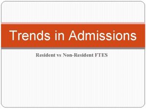 Trends in Admissions Resident vs NonResident FTES Changes