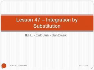 Lesson 47 Integration by Substitution IBHL Calculus Santowski