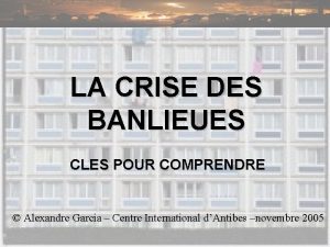 LA CRISE DES BANLIEUES CLES POUR COMPRENDRE Alexandre