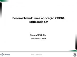 Desenvolvendo uma aplicao CORBA utilizando C Tecgraf PUCRio