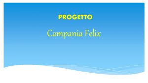 PROGETTO Campania Felix ITINERARIO 1 PRESENTO LA MIA