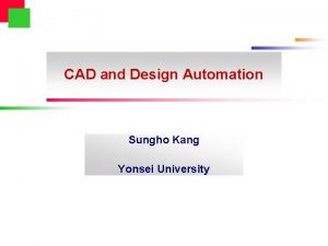 CAD and Design Automation Sungho Kang Yonsei University