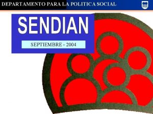 DEPARTAMENTO PARA LA POLITICA SOCIAL SEPTIEMBRE 2004 DEPARTAMENTO