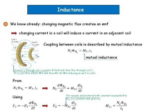 Inductance We know already changing magnetic flux creates