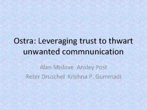 Ostra Leveraging trust to thwart unwanted commnunication Alan