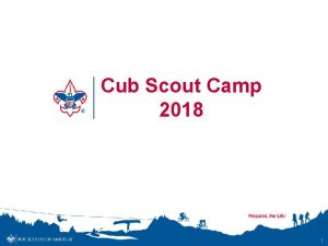 Cub Scout Camp 2018 1 Why Summer Camp