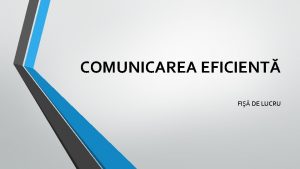 COMUNICAREA EFICIENT FI DE LUCRU Aplicaie 1 Grup