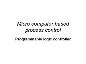 Micro computer based process control Programmable logic controller