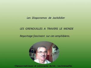 Les Diaporamas de Jackdidier LES GRENOUILLES A TRAVERS