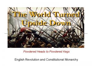 Powdered Heads to Powdered Kegs English Revolution and