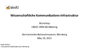 Wissenschaftliche KommunikationsInfrastruktur Workshop CIDOC CRM SIG Meeting Germanisches