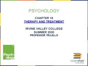 PSYCHOLOGY CHAPTER 16 THERAPY AND TREATMENT IRVINE VALLEY