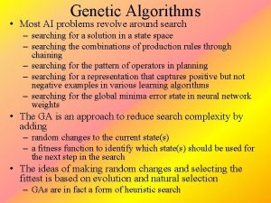 Genetic Algorithms Most AI problems revolve around search