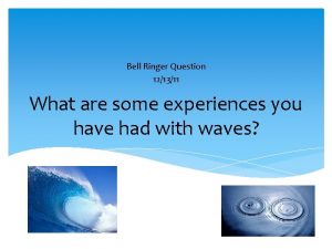 Bell Ringer Question 121311 What are some experiences