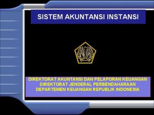 SISTEM AKUNTANSI INSTANSI DIREKTORAT AKUNTANSI DAN PELAPORAN KEUANGAN