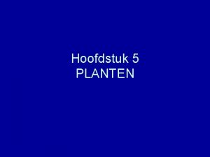 Hoofdstuk 5 PLANTEN 5 1 Planten bekijken Plant