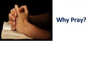 Why Pray Why Pray God Already Knows Your