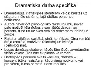 Dramatiska darba specifika Dramaturija ir attlojos literatras veids