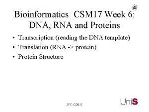 Bioinformatics CSM 17 Week 6 DNA RNA and