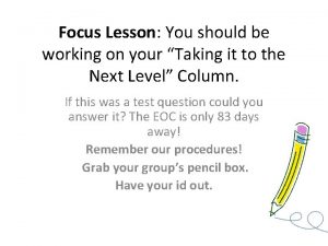Focus Lesson You should be working on your
