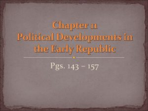 Chapter 11 Political Developments in the Early Republic