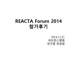 Outline REACTA Forum 2014 Collaboration in industry Non