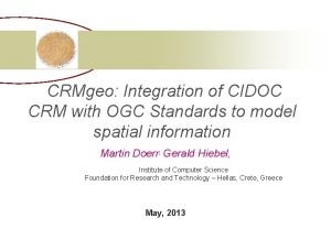 CRMgeo Integration of CIDOC CRM with OGC Standards