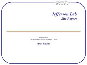 Jefferson Lab Site Report Kelvin Edwards Thomas Jefferson