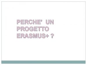 PERCHE UN PROGETTO ERASMUS NEL PASSATO MEZZI DI