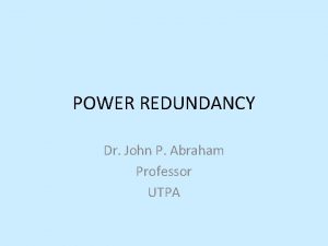 POWER REDUNDANCY Dr John P Abraham Professor UTPA