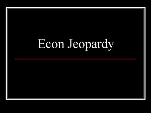 Econ Jeopardy Round 2 Round 1 Resources Basic