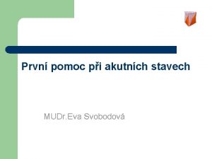 Prvn pomoc pi akutnch stavech MUDr Eva Svobodov