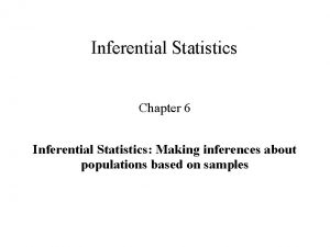 Inferential Statistics Chapter 6 Inferential Statistics Making inferences