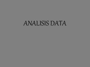 ANALISIS DATA Analisis data Kuantitatif Karena data kuantitatif