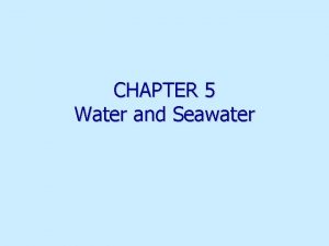 CHAPTER 5 Water and Seawater The Water Planet