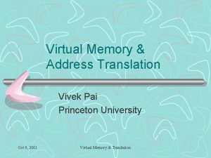 Virtual Memory Address Translation Vivek Pai Princeton University