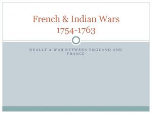 French Indian Wars 1754 1763 REALLY A WAR