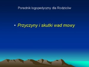 Poradnik logopedyczny dla Rodzicw Przyczyny i skutki wad