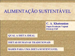 ALIMENTAO SUSTENTVEL C A Khatounian Depto Produo Vegetal