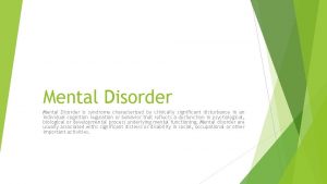 Mental Disorder is syndrome characterized by clinically significant