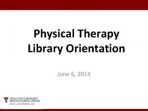 Physical Therapy Library Orientation June 6 2014 Preferred