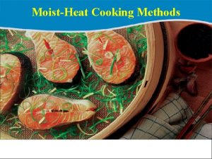 MoistHeat Cooking Methods Section Objectives Upon completing this
